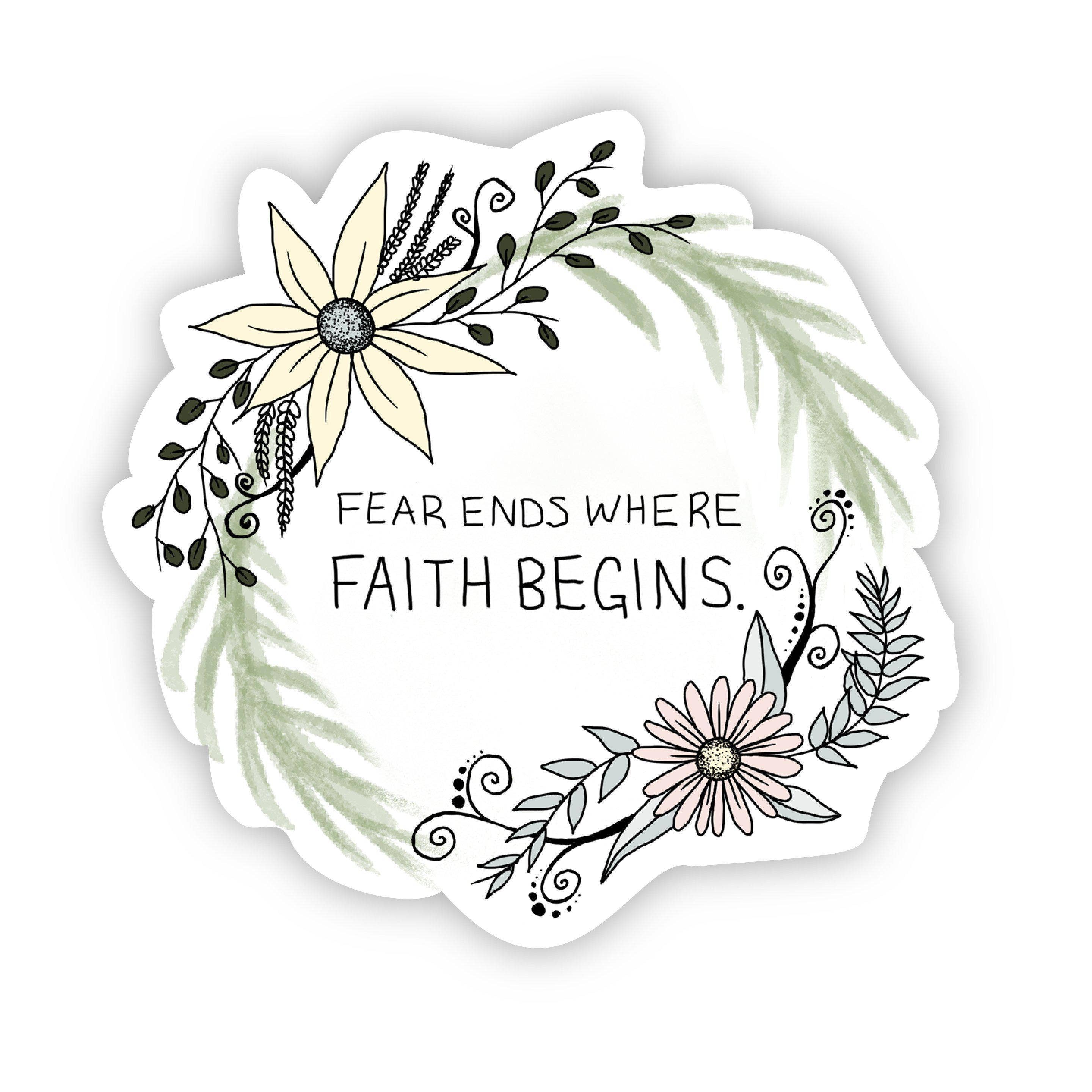 Fear Ends Where Faith Begins - Floral